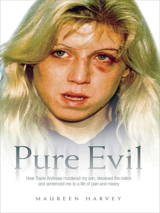Cover image for Pure Evil--How Tracie Andrews murdered my son, decieved the nation and sentenced me to a life of pain and misery